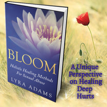 Load image into Gallery viewer, BLOOM ~ Holistic Healing Methods For Sexual Abuse
