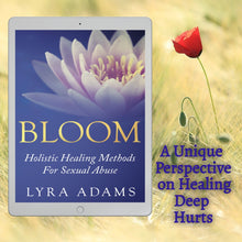 Load image into Gallery viewer, BLOOM ~ Holistic Healing Methods For Sexual Abuse (E-Book)