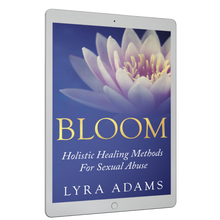 Load image into Gallery viewer, BLOOM ~ Holistic Healing Methods For Sexual Abuse (E-Book)
