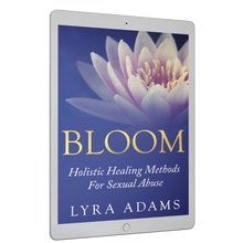 Load image into Gallery viewer, BLOOM ~ Holistic Healing Methods For Sexual Abuse (E-Book)