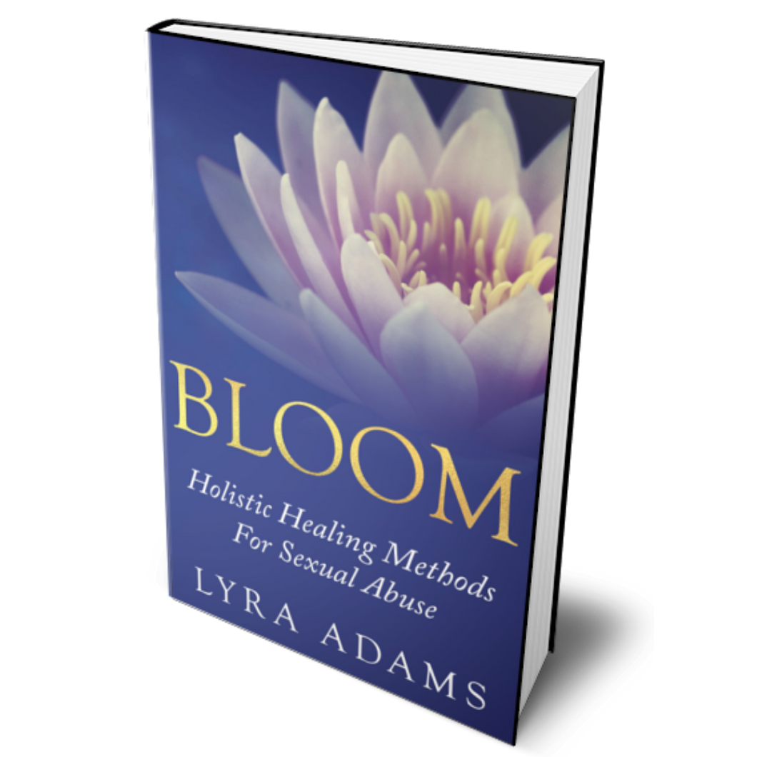 BLOOM ~ Holistic Healing Methods For Sexual Abuse